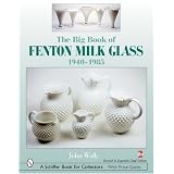 The Big Book of Fenton Milk Glass: 1940-1985 by John Walk
