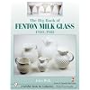 The Big Book of Fenton Milk Glass: 1940-1985