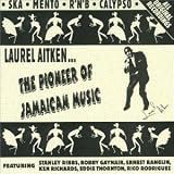 Laurel Aitken - The Pioneer of Jamaican Music, Vol.1