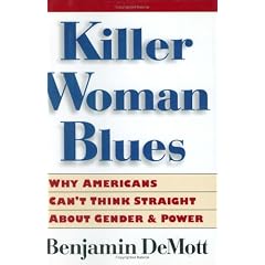 Killer Woman Blues: Why Americans Can't Think Straight about Gender and Power