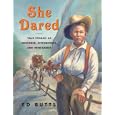 She Dared: True Stories of Heroines, Scoundrels, and Renegades