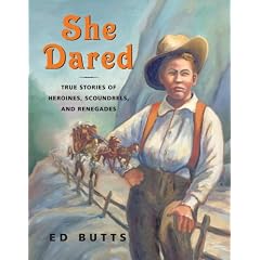 She Dared: True Stories of Heroines, Scoundrels, and Renegades