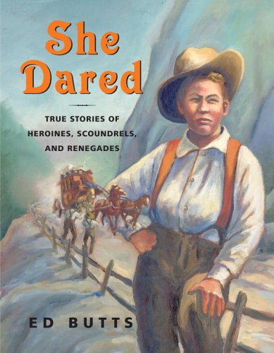 She Dared: True Stories of Heroines, Scoundrels, and Renegades