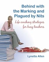 Behind with the Marking and Plagued by Nits: Life Coaching Strategies for Busy Teachers
