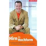 Hirn in Hochform: So funktioniert Ihr Gehirn - So verbessern Sie spielend leicht Ihr Ged�chtnisvon "Markus Hofmann"