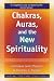 Chakras, Auras & the New Spirituality: A Complete Guide to Opening the Seven Senses