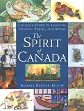 The Spirit of Canada: Canada's Story in Legends, Fiction, Poems and Songs