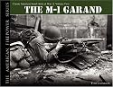 THE M1 GARAND: Classic American Small Arms at War (The American Firepower Series #2) (v. 2)