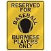 burmese21 - RESERVED FOR BASEBALL BURMESE PLAYERS ONLY PARKING SIGN