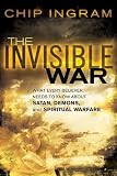  : Invisible War, The: What Every Believer Needs to Know about Satan, Demons, and Spiritual Warfare