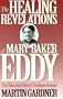 The Healing Revelations of Mary Baker Eddy: The Rise and Fall of Christian Science