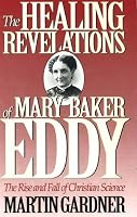 The Healing Revelations of Mary Baker Eddy: The Rise and Fall of Christian Science
