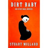 Dirt Baby and Other Small Merciesby Stuart Millard