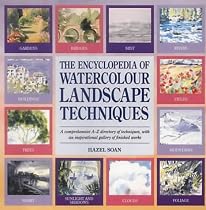 The Encyclopedia of Watercolour Landscape Techniques: A Comprehensive A-Z Directory of Techniques, with an Inspirational Gallery of Finished Works