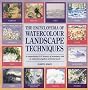 The Encyclopedia of Watercolour Landscape Techniques: A Comprehensive A-Z Directory of Techniques, with an Inspirational Gallery of Finished Works