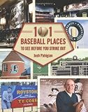101 Baseball Places to See Before You Strike Out