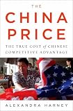 The China Price: The True Cost of Chinese Competitive Advantage