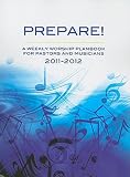 2011-2012 Prepare!: A Weekly Worship Planbook for Pastors and Musicians