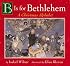 B Is for Bethlehem:  A Christmas Alphabet Board Book