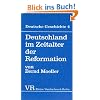 Deutsche Geschichte. Taschenbuchausgabe: Deutsche Geschichte: Deutschland im Zeitalter der Reformation.: Bd 4 (Kleine Vandenhoeck Reihe) Deutsche Geschichte. Taschenbuchausgabe: Deutsche Geschichte: Deutschland im Zeitalter der Reformation.: Bd 4 (Kleine Vandenhoeck Reihe)