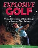 Explosive Golf: Using the Science of Kinesiology to Improve Your Swing