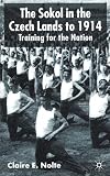 The Sokol in the Czech Lands to 1914: Training for the Nation The Sokol in the Czech Lands to 1914: Training for the Nation