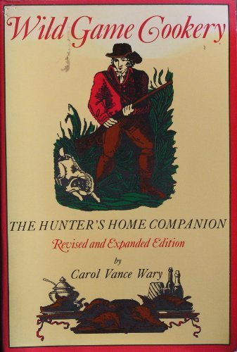 Wild Game Cookery: The Hunter's Home Companion