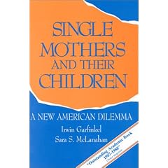 Single Mothers and Their Children: A New American Dilemma (Changing Domestic Priorities Series)