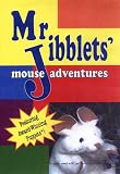 Mr. Jibblets' Mouse Adventures