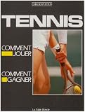 Le Tennis : comment jouer, comment gagner