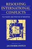 Resolving International Conflicts: The Theory and Practice of Mediation (Studies in International Politics)
