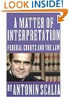 A Matter of Interpretation: Federal Courts and the Law (The University Center for Human Values Series)