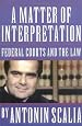 A Matter of Interpretation: Federal Courts and the Law (The University Center for Human Values Series)