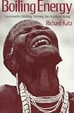 Boiling Energy: Community Healing Among the Kalahari !Kung