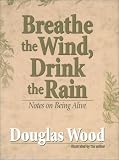 Breathe the Wind, Drink the Rain: Notes on Being Alive