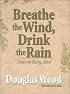 Breathe the Wind, Drink the Rain: Notes on Being Alive