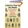 Lanterns That Lit Our World: How to Identify, Date and Restore Old Railroad, Marine, Fire, Carriage, Farm and Other Lanterns