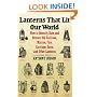 Lanterns That Lit Our World: How to Identify, Date and Restore Old Railroad, Marine, Fire, Carriage, Farm and Other Lanterns