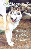 Wolfdogs A-Z: Behavior, Training & More (Wolf Hybrids)