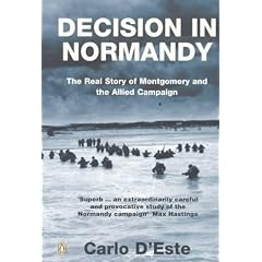 Decision in Normandy: The Real Story of Montgomery and the Allied Campaign