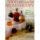 500 Formulas For Aromatherapy: Mixing Essential Oils for Every Use by  David Schiller and Carol Schiller