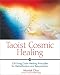 Taoist Cosmic Healing: Chi Kung Colour Healing Principles for Detoxification and Rejuvenation