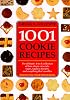 1001 Cookie Recipes: The Ultimate A-To-Z Collection of Bars, Drops, Crescents, Snaps, Squares, Biscuits, and Everything That Crumbles