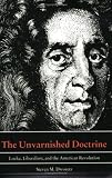 The Unvarnished Doctrine: Locke, Liberalism, and the American Revolution Steven M. Dworetz