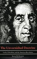 The Unvarnished Doctrine: Locke, Liberalism, and the American Revolution
