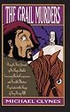 The Grail Murders: Being the Third Journal of Sir Roger Shallot Concerning Certain Wicked Conspiracies and Horrible Murders Perpetrated in the Reign