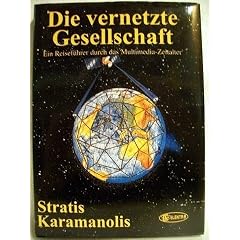 Die vernetzte Gesellschaft. Ein Reisef�hrer durch das Multimedia- Zeitalter