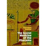 The Secret Medicine of the Pharaohs: Ancient Egyptian Healing