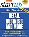 Start Your Own Retail Business And More: Brick-and-Mortar Stores, Online, Mail Order, and Kiosks