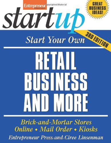 Start Your Own Retail Business And More: Brick-and-Mortar Stores, Online, Mail Order, and Kiosks